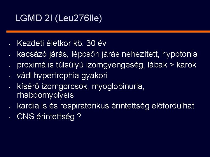 LGMD 2 I (Leu 276 Ile) • • Kezdeti életkor kb. 30 év kacsázó