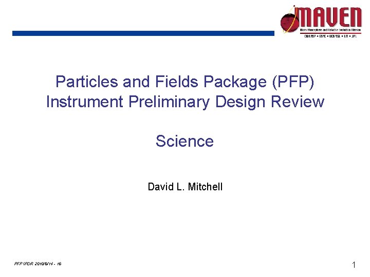 Particles and Fields Package (PFP) Instrument Preliminary Design Review Science David L. Mitchell PFP