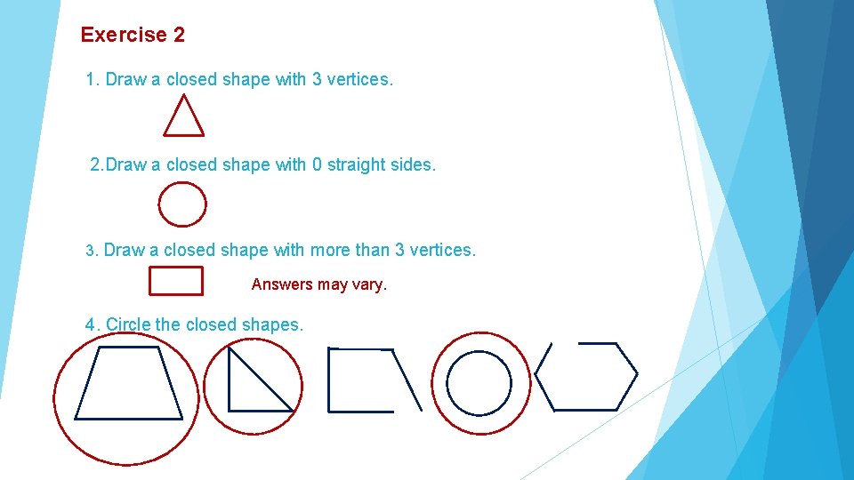 Exercise 2 1. Draw a closed shape with 3 vertices. 2. Draw a closed