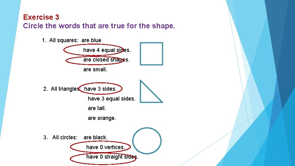 Exercise 3 Circle the words that are true for the shape. 1. All squares: