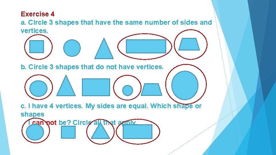 Exercise 4 a. Circle 3 shapes that have the same number of sides and