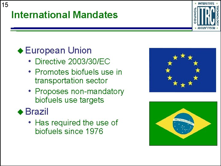 15 International Mandates u European Union • Directive 2003/30/EC • Promotes biofuels use in