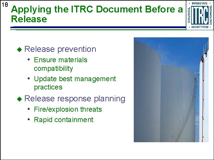 18 Applying the ITRC Document Before a Release u Release prevention • Ensure materials