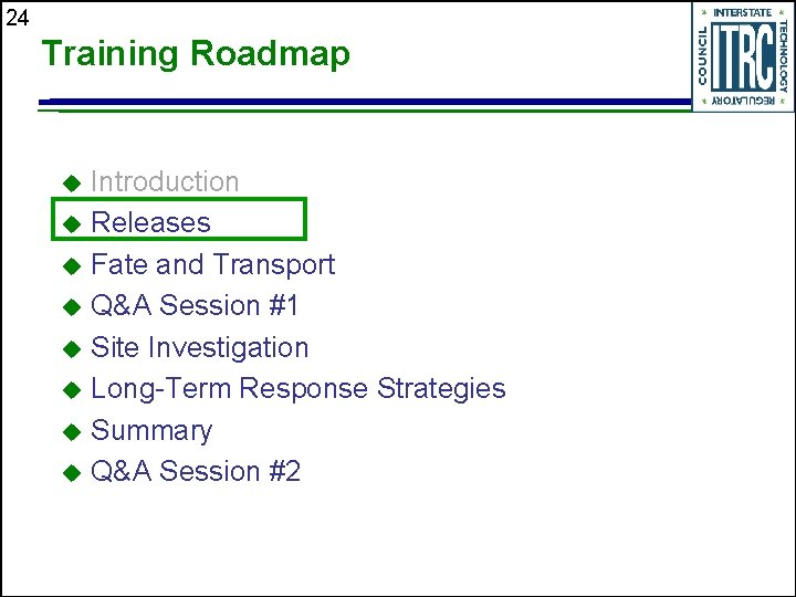 24 Training Roadmap Introduction u Releases u Fate and Transport u Q&A Session #1