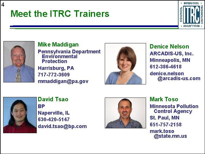 4 Meet the ITRC Trainers Mike Maddigan Pennsylvania Department Environmental Protection Harrisburg, PA 717