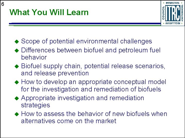 6 What You Will Learn Scope of potential environmental challenges u Differences between biofuel