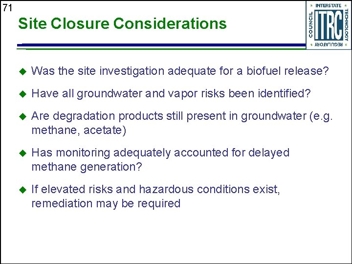 71 Site Closure Considerations u Was the site investigation adequate for a biofuel release?