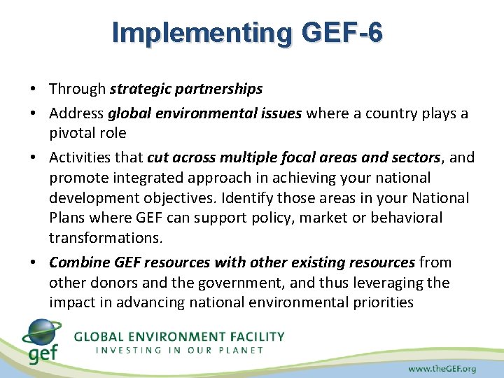 Implementing GEF-6 • Through strategic partnerships • Address global environmental issues where a country