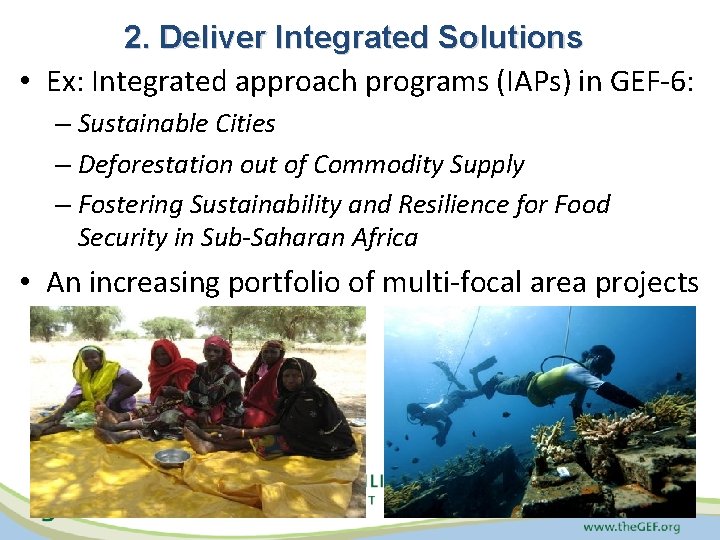 2. Deliver Integrated Solutions • Ex: Integrated approach programs (IAPs) in GEF-6: – Sustainable