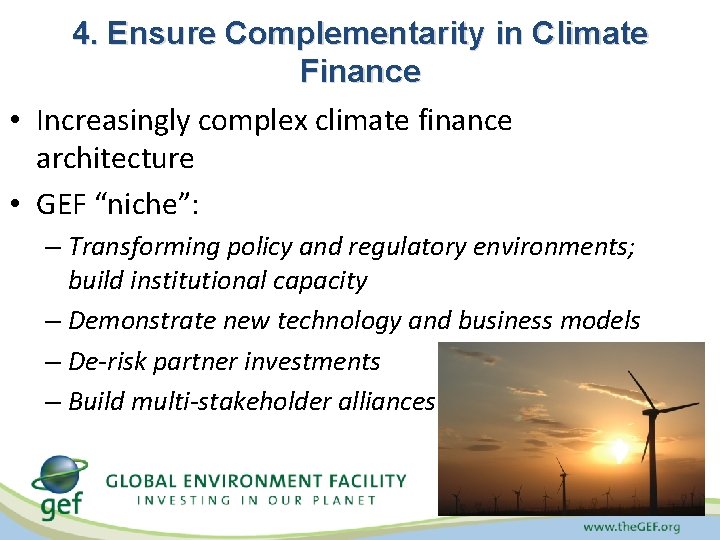 4. Ensure Complementarity in Climate Finance • Increasingly complex climate finance architecture • GEF