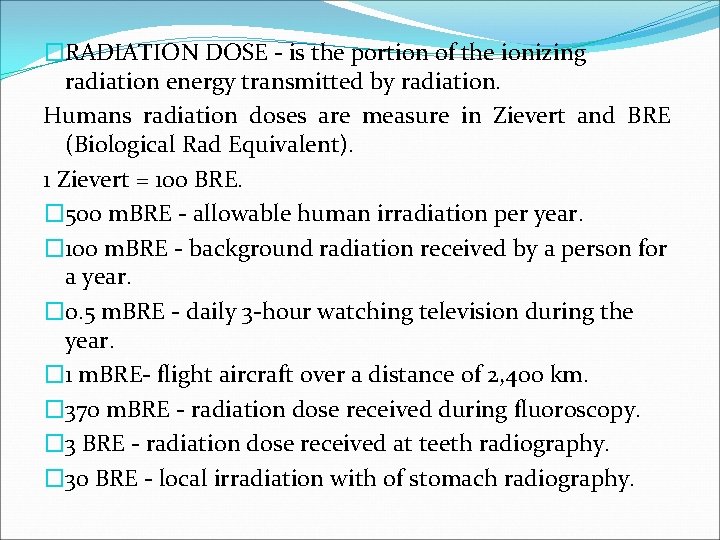 �RADIATION DOSE - is the portion of the ionizing radiation energy transmitted by radiation.