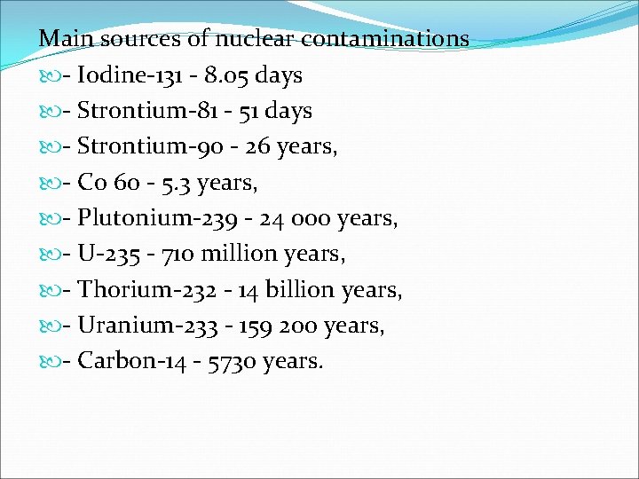 Main sources of nuclear contaminations - Iodine-131 - 8. 05 days - Strontium-81 -