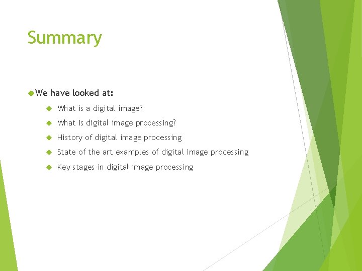 Summary We have looked at: What is a digital image? What is digital image