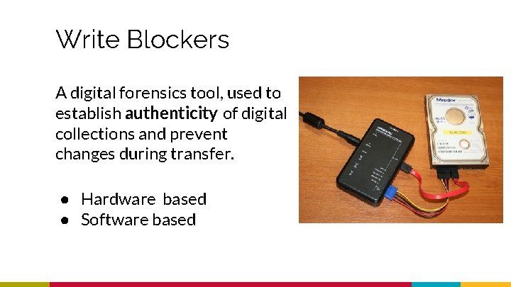 Write Blockers A digital forensics tool, used to establish authenticity of digital collections and