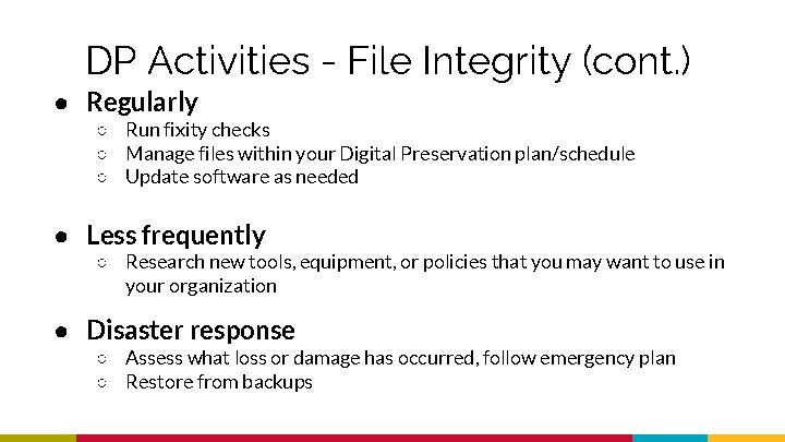 DP Activities - File Integrity (cont. ) ● Regularly ○ Run fixity checks ○