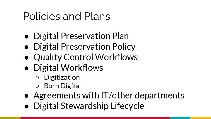 Policies and Plans ● ● Digital Preservation Plan Digital Preservation Policy Quality Control Workflows