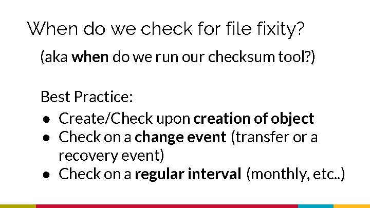 When do we check for file fixity? (aka when do we run our checksum