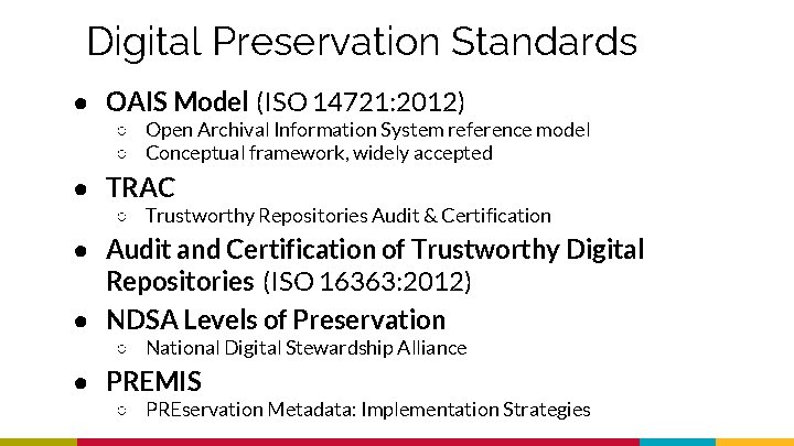Digital Preservation Standards ● OAIS Model (ISO 14721: 2012) ○ Open Archival Information System