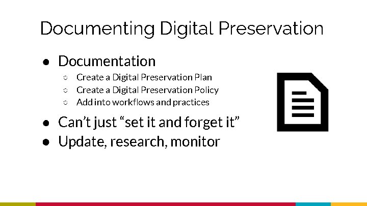 Documenting Digital Preservation ● Documentation ○ Create a Digital Preservation Plan ○ Create a