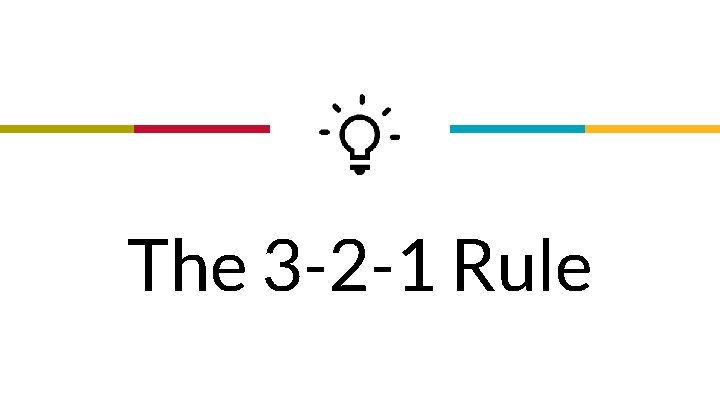 “ The 3 -2 -1 Rule 