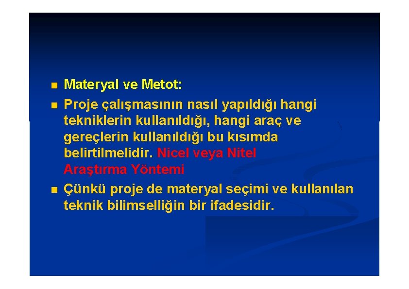  Materyal ve Metot: Proje çalışmasının nasıl yapıldığı hangi tekniklerin kullanıldığı, hangi araç ve