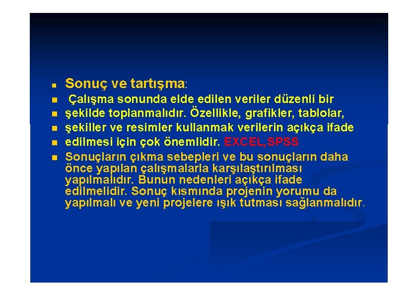  Sonuç ve tartışma: Çalışma sonunda elde edilen veriler düzenli bir şekilde toplanmalıdır. Özellikle,