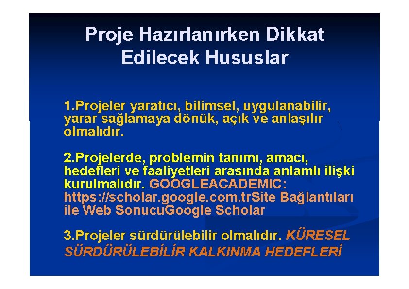 Proje Hazırlanırken Dikkat Edilecek Hususlar 1. Projeler yaratıcı, bilimsel, uygulanabilir, yarar sağlamaya dönük, açık