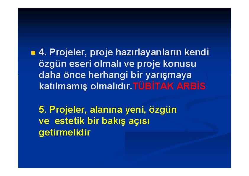  4. Projeler, proje hazırlayanların kendi özgün eseri olmalı ve proje konusu daha önce