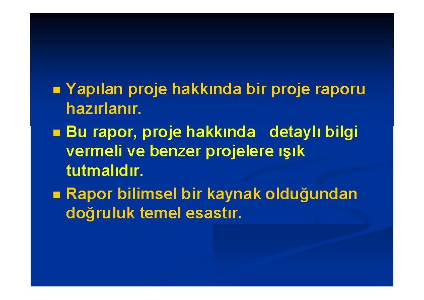  Yapılan proje hakkında bir proje raporu hazırlanır. Bu rapor, proje hakkında detaylı bilgi