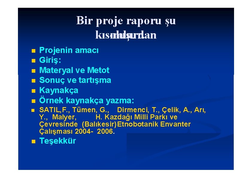 Bir proje raporu şu kısımlardan oluşur. Projenin amacı Giriş: Materyal ve Metot Sonuç ve