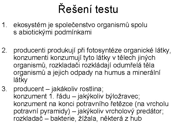 Řešení testu 1. ekosystém je společenstvo organismů spolu s abiotickými podmínkami 2. producenti produkují