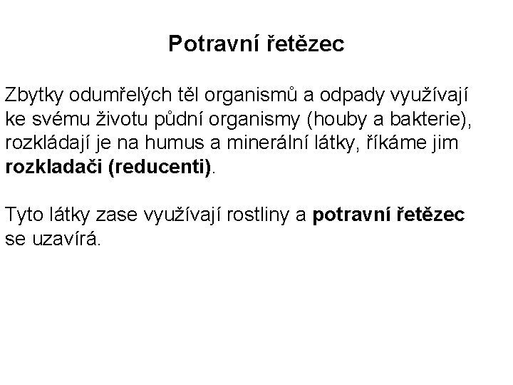 Potravní řetězec Zbytky odumřelých těl organismů a odpady využívají ke svému životu půdní organismy