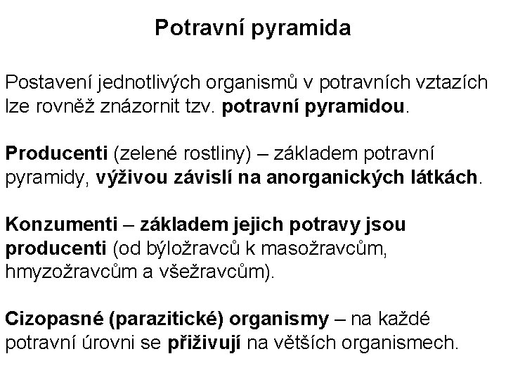 Potravní pyramida Postavení jednotlivých organismů v potravních vztazích lze rovněž znázornit tzv. potravní pyramidou.