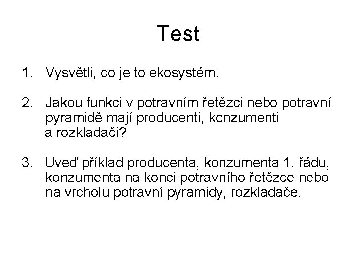 Test 1. Vysvětli, co je to ekosystém. 2. Jakou funkci v potravním řetězci nebo