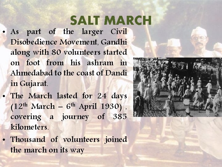 SALT MARCH • As part of the larger Civil Disobedience Movement, Gandhi along with