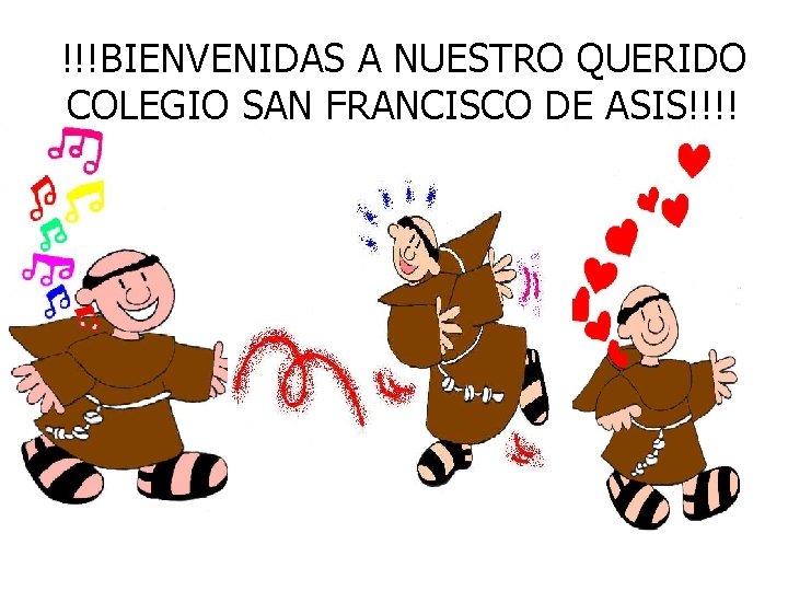 !!!BIENVENIDAS A NUESTRO QUERIDO COLEGIO SAN FRANCISCO DE ASIS!!!! 