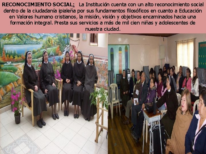 RECONOCIMIENTO SOCIAL: La Institución cuenta con un alto reconocimiento social dentro de la ciudadanía