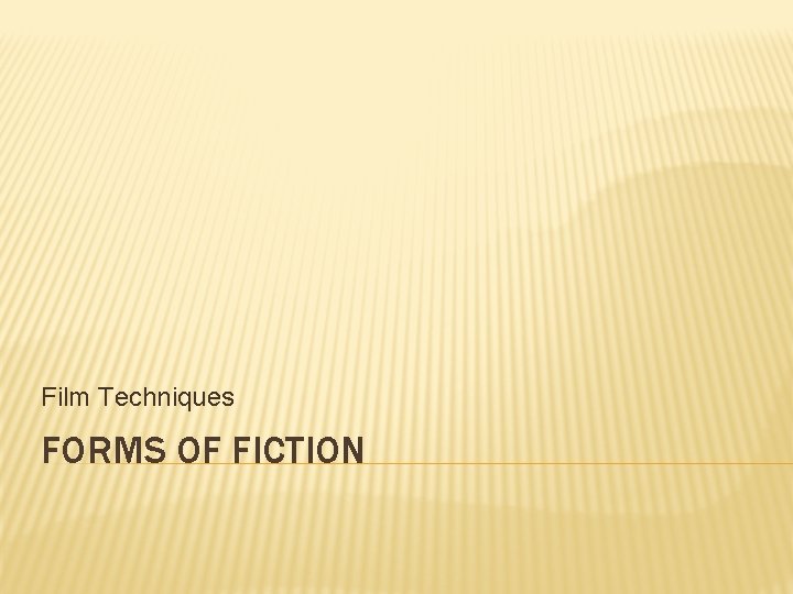 Film Techniques FORMS OF FICTION 