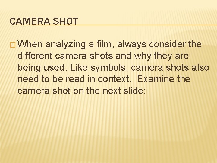 CAMERA SHOT � When analyzing a film, always consider the different camera shots and