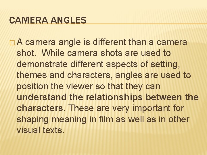 CAMERA ANGLES �A camera angle is different than a camera shot. While camera shots