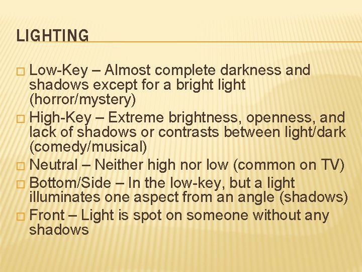 LIGHTING � Low-Key – Almost complete darkness and shadows except for a bright light