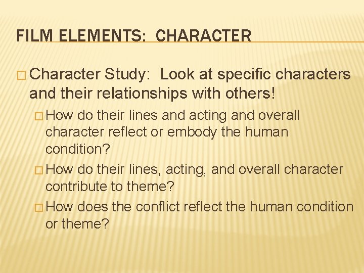 FILM ELEMENTS: CHARACTER � Character Study: Look at specific characters and their relationships with