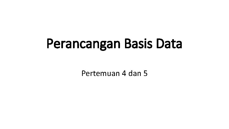 Perancangan Basis Data Pertemuan 4 dan 5 