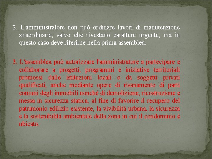 2. L'amministratore non può ordinare lavori di manutenzione straordinaria, salvo che rivestano carattere urgente,