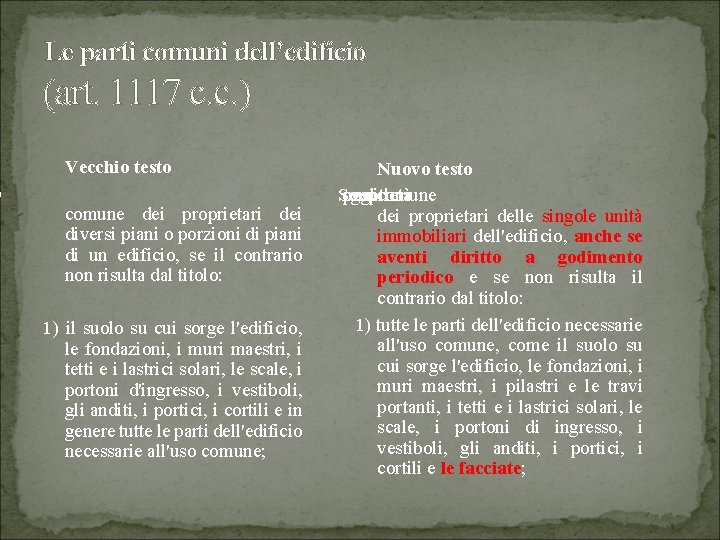 o Le parti comuni dell’edificio (art. 1117 c. c. ) Vecchio testo comune dei