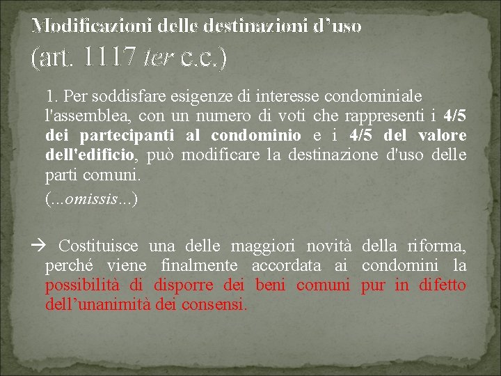 Modificazioni delle destinazioni d’uso (art. 1117 ter c. c. ) 1. Per soddisfare esigenze
