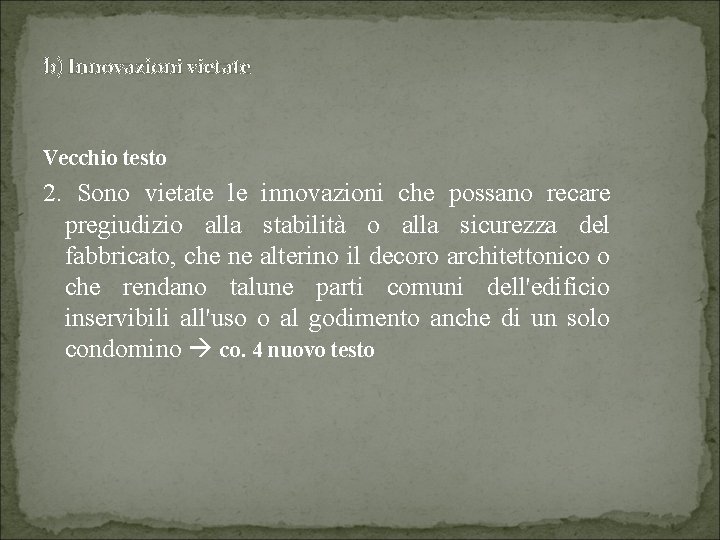 b) Innovazioni vietate Vecchio testo 2. Sono vietate le innovazioni che possano recare pregiudizio