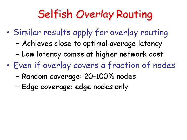Selfish Overlay Routing • Similar results apply for overlay routing – Achieves close to