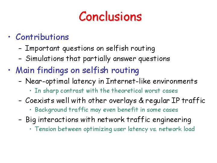 Conclusions • Contributions – Important questions on selfish routing – Simulations that partially answer