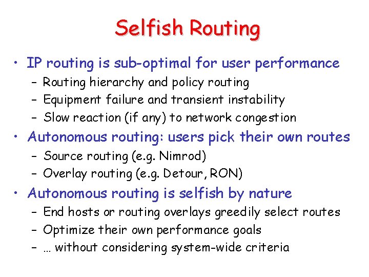Selfish Routing • IP routing is sub-optimal for user performance – Routing hierarchy and